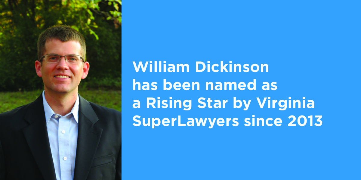 William Dickinson has been named as a Rising Star by Virginia SuperLawyers since 2013